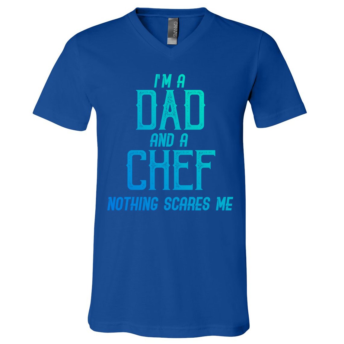 Im A Dad And A Chef Nothing Scares Me Meaningful Gift V-Neck T-Shirt