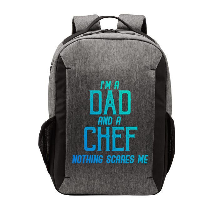 Im A Dad And A Chef Nothing Scares Me Meaningful Gift Vector Backpack