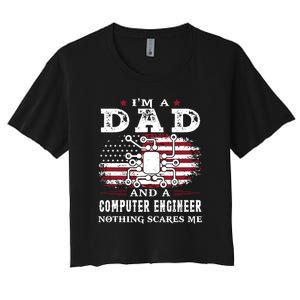 Im A Dad And A Computer Engineer Nothing Scares Me Fathers Day Gifts Women's Crop Top Tee