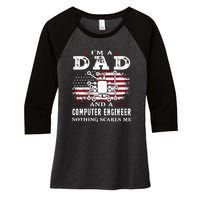 Im A Dad And A Computer Engineer Nothing Scares Me Fathers Day Gifts Women's Tri-Blend 3/4-Sleeve Raglan Shirt