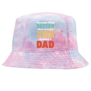 I'm A Dad And Science Teacher Funny Fatherhood Funny Dad Gift Tie-Dyed Bucket Hat