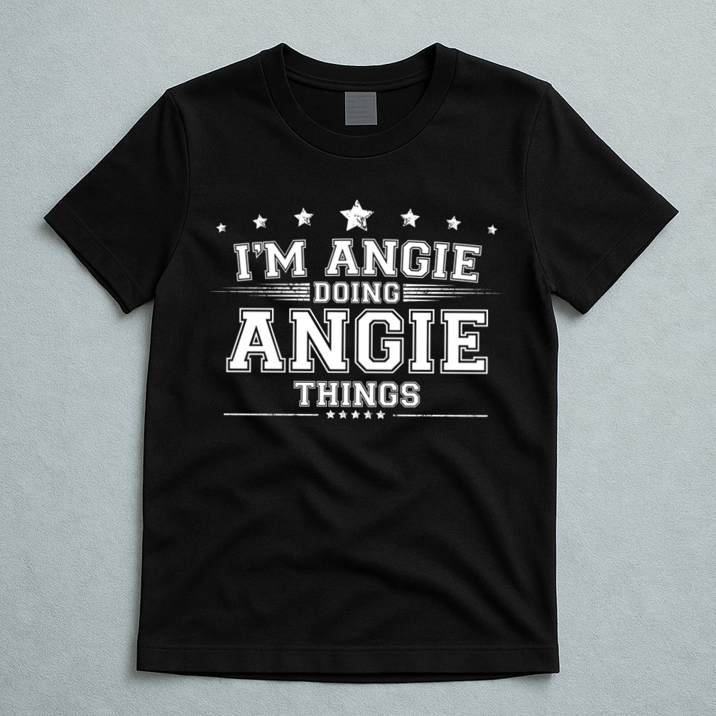 Im Angie Doing Angie Things T-Shirt