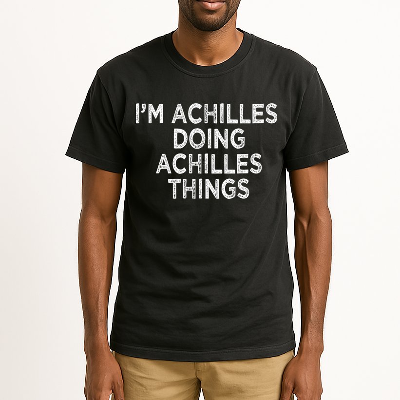 I'm Achilles Doing Achilles Things Tall T-Shirt