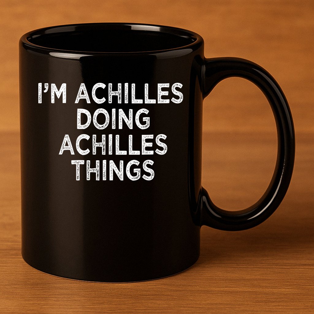 I'm Achilles Doing Achilles Things 11oz C Handle Ceramic Mug