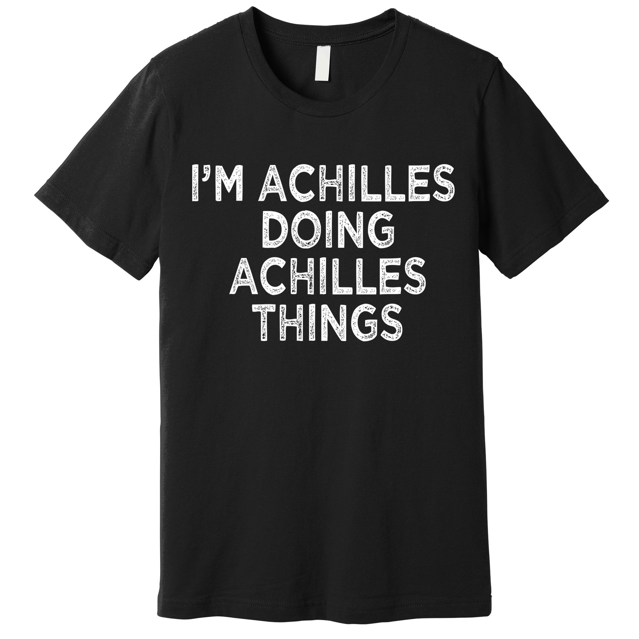I'm Achilles Doing Achilles Things Premium T-Shirt