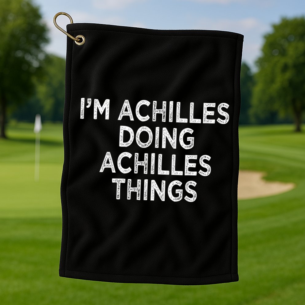 I'm Achilles Doing Achilles Things Golf Towel