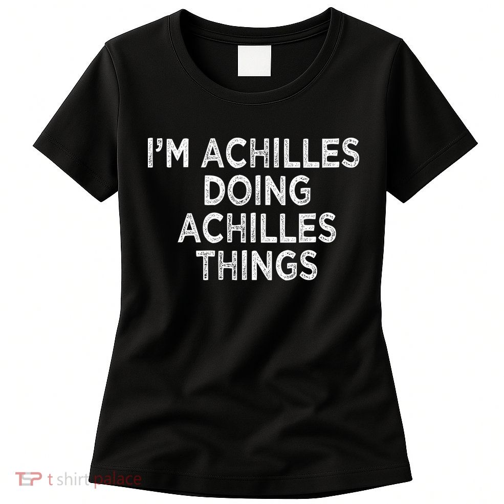 I'm Achilles Doing Achilles Things Womens T-Shirt