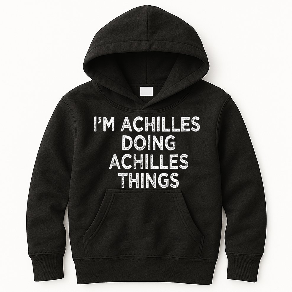 I'm Achilles Doing Achilles Things Kids Hoodie