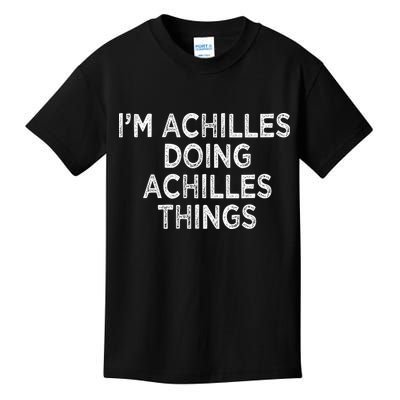 I'm Achilles Doing Achilles Things Kids T-Shirt