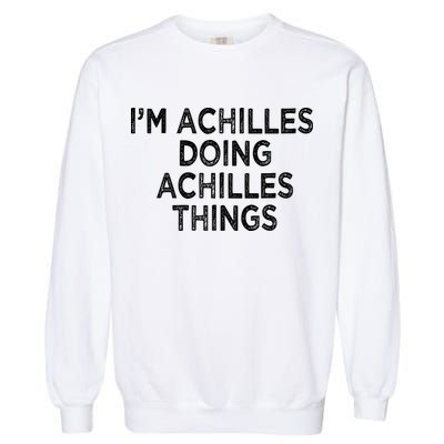 I'm Achilles Doing Achilles Things Garment-Dyed Sweatshirt
