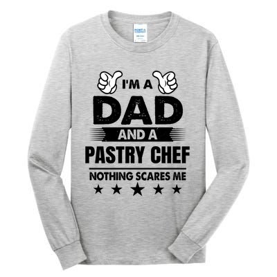 Im A Dad And A Pastry Chef Nothing Scares Me Gift Tall Long Sleeve T-Shirt