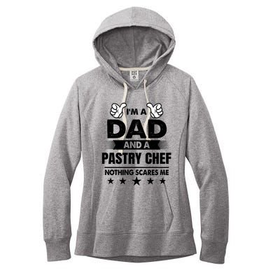 Im A Dad And A Pastry Chef Nothing Scares Me Gift Women's Fleece Hoodie