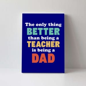 I'm A Dad And Teacher Funny Fatherhood Funny Dad Gift Canvas