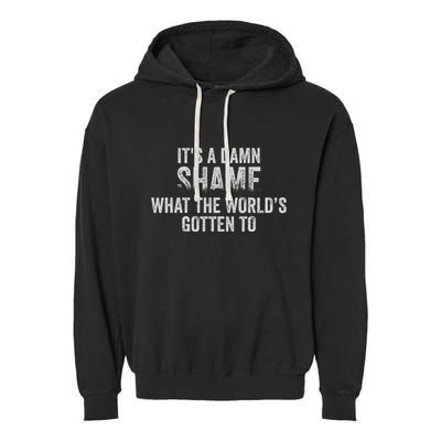 ItS A Damn Shame What The WorldS Gotten Garment-Dyed Fleece Hoodie