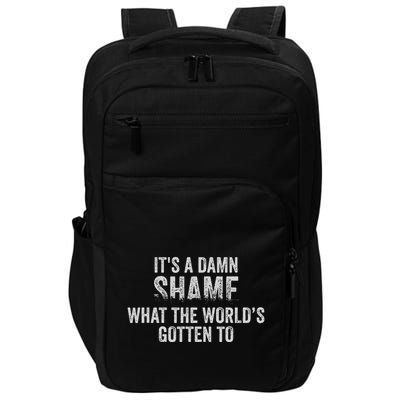 ItS A Damn Shame What The WorldS Gotten Impact Tech Backpack