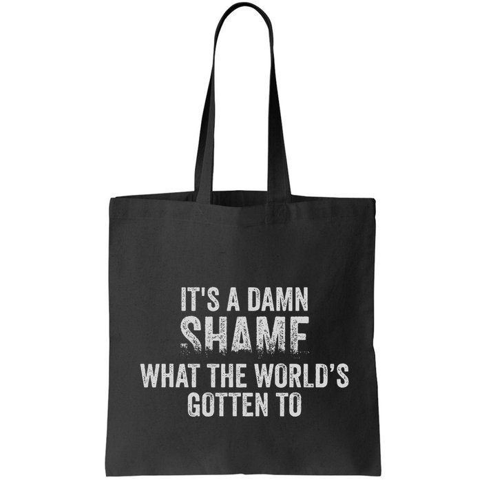 ItS A Damn Shame What The WorldS Gotten Bag