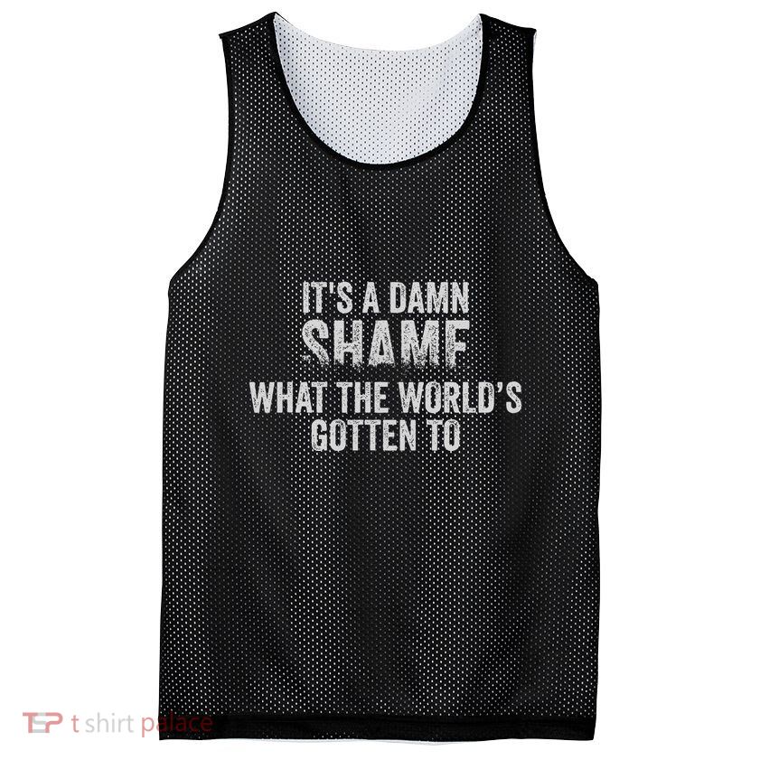 ItS A Damn Shame What The WorldS Gotten Mesh Reversible Basketball Jersey Tank