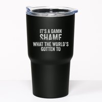 ItS A Damn Shame What The WorldS Gotten Tumbler