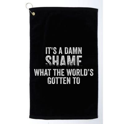 ItS A Damn Shame What The WorldS Gotten Golf Towel