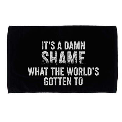 ItS A Damn Shame What The WorldS Gotten Microfiber Hand Towel