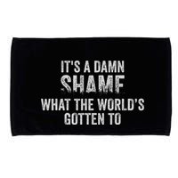 ItS A Damn Shame What The WorldS Gotten Microfiber Hand Towel