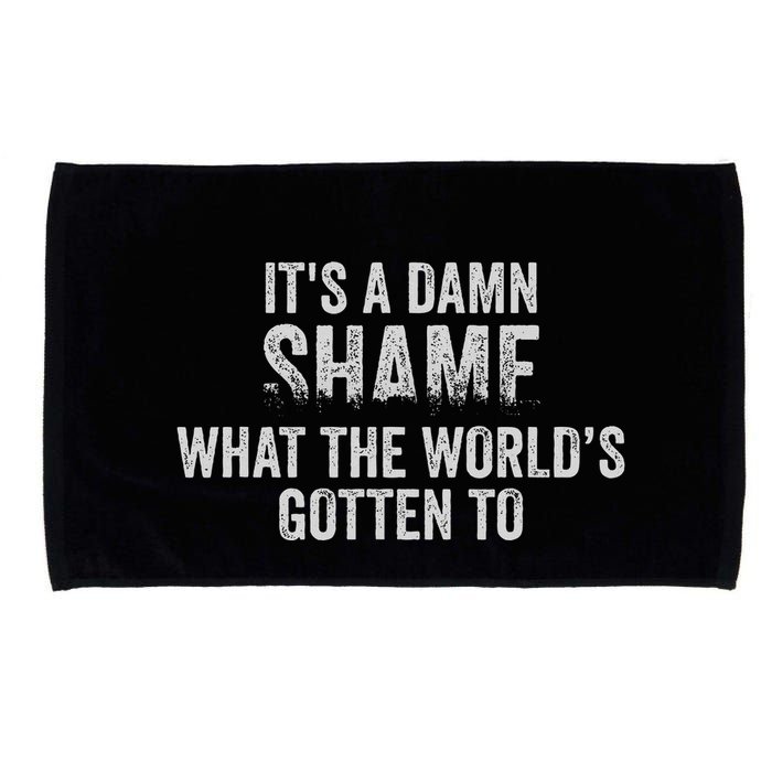 ItS A Damn Shame What The WorldS Gotten Microfiber Hand Towel