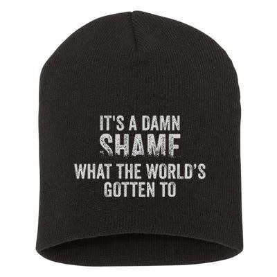 ItS A Damn Shame What The WorldS Gotten Short Acrylic Beanie