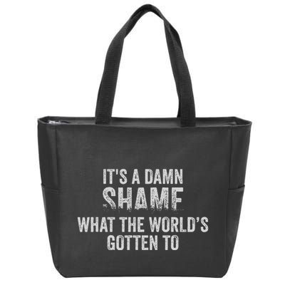 ItS A Damn Shame What The WorldS Gotten Zip Tote Bag