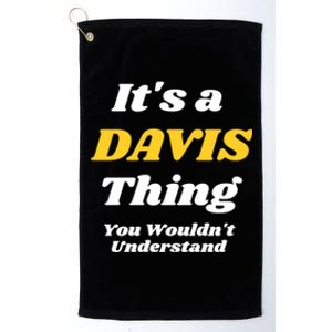 Its A Davis Thing You Wouldnt Understand Family Gift Platinum Collection Golf Towel