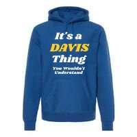 Its A Davis Thing You Wouldnt Understand Family Gift Premium Hoodie