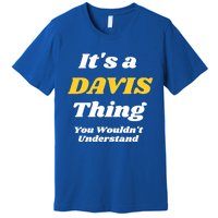 Its A Davis Thing You Wouldnt Understand Family Gift Premium T-Shirt