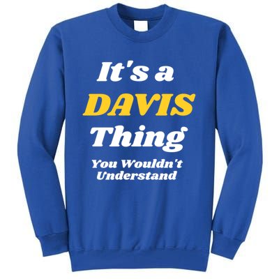 Its A Davis Thing You Wouldnt Understand Family Gift Tall Sweatshirt