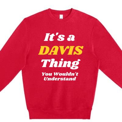 Its A Davis Thing You Wouldnt Understand Family Gift Premium Crewneck Sweatshirt