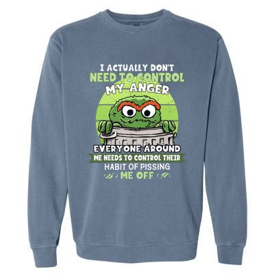 I Acctually Dont Need To Control My Anger Funny Trendy Meme Garment-Dyed Sweatshirt