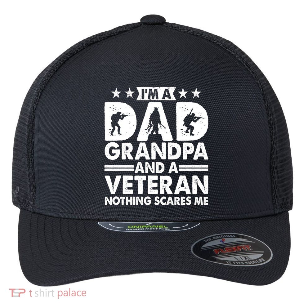 I'm A Dad Grandpa And A Veteran Nothing Scares Me Flexfit Unipanel Trucker Cap