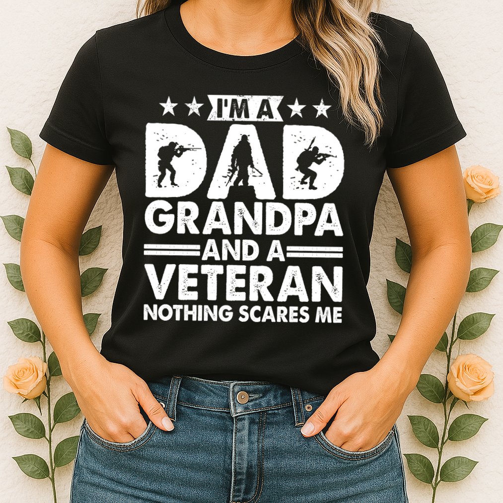 I'm A Dad Grandpa And A Veteran Nothing Scares Me Womens T-Shirt
