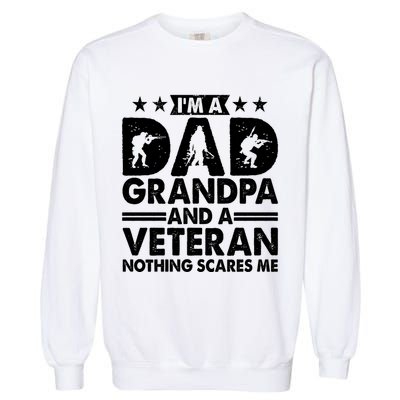 I'm A Dad Grandpa And A Veteran Nothing Scares Me Garment-Dyed Sweatshirt