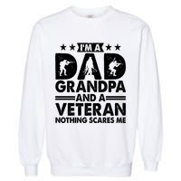 I'm A Dad Grandpa And A Veteran Nothing Scares Me Garment-Dyed Sweatshirt