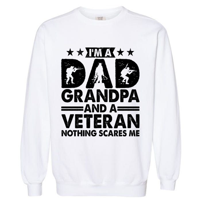 I'm A Dad Grandpa And A Veteran Nothing Scares Me Garment-Dyed Sweatshirt