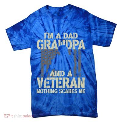 Im A Dad Grandpa And Veteran Fathers Day Funny Military Gift Tie-Dye T-Shirt