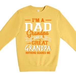 I'm A Dad Grandpa Great Nothing Scares Me Fathers Day Gift Premium Crewneck Sweatshirt