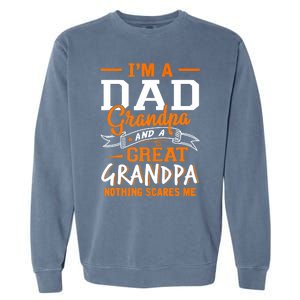 I'm A Dad Grandpa Great Nothing Scares Me Fathers Day Gift Garment-Dyed Sweatshirt