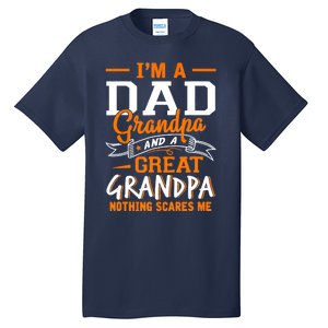 I'm A Dad Grandpa Great Nothing Scares Me Fathers Day Gift Tall T-Shirt