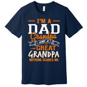 I'm A Dad Grandpa Great Nothing Scares Me Fathers Day Gift Premium T-Shirt