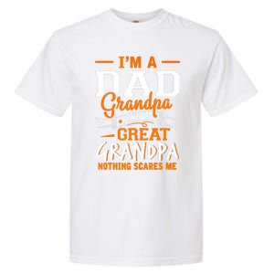 I'm A Dad Grandpa Great Nothing Scares Me Fathers Day Gift Garment-Dyed Heavyweight T-Shirt