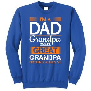 Im A Dad Grandpa And A Great Grandpa Nothing Scares Me Gift Sweatshirt