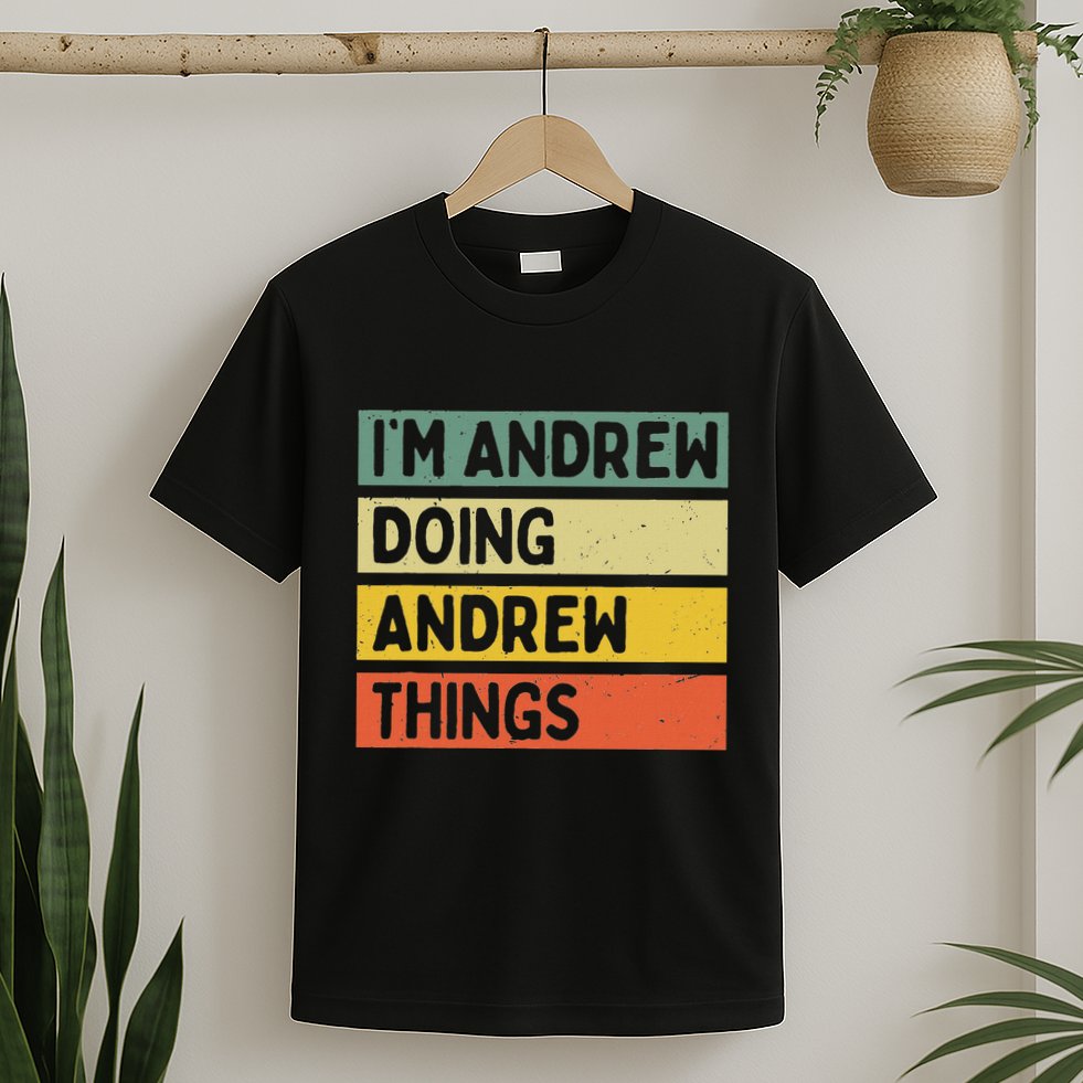 IM Andrew Doing Andrew Things Funny Personalized Quote T-Shirt
