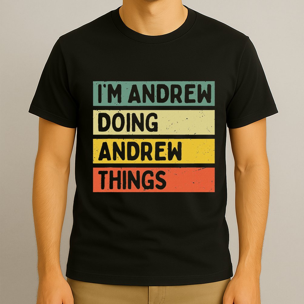 IM Andrew Doing Andrew Things Funny Personalized Quote T-Shirt