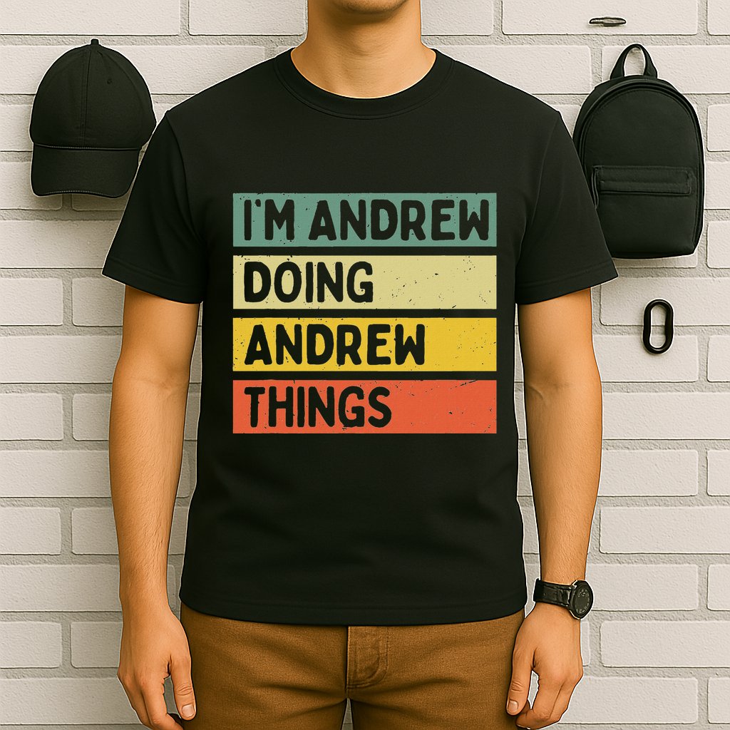 IM Andrew Doing Andrew Things Funny Personalized Quote T-Shirt