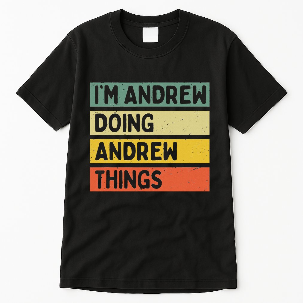 IM Andrew Doing Andrew Things Funny Personalized Quote Tall T-Shirt